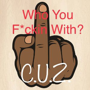 Who You F*ckin With?