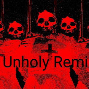 Unholy remix