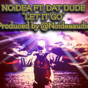 NOiDEA FEAT. DAT DUDE - LET IT GO (PROD. BY @NOiDEAAUDIO)