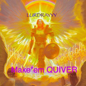 LURDRAYYY - Make’em QUIVER 