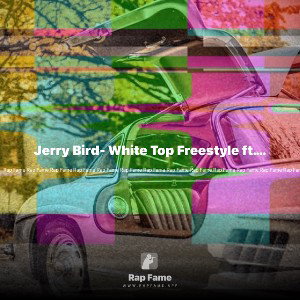 Jerry Bird- White Top Freestyle ft. Drip 45