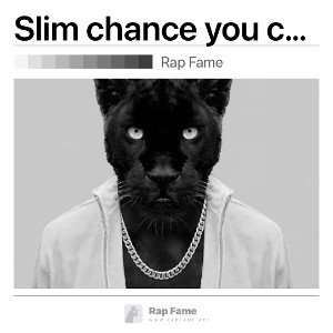 Slim chance you can rap n freestyle like dat 