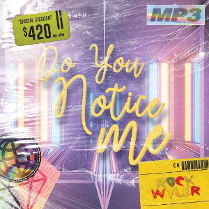 Rock Wyler - Do You Notice Me