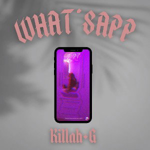 KILLAH G - W H A T 'S A P P 💔✅✅