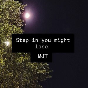 step in and you might lose 