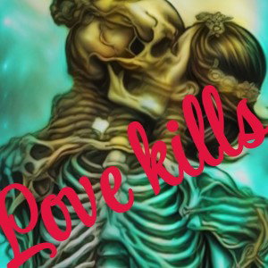 LOVE KILLS!