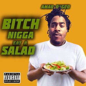 🦍Amad DaGod🦍 - BITCH NIGGA EAT A SALAD 