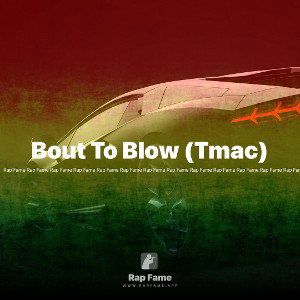 Bout To Blow (Tmac)