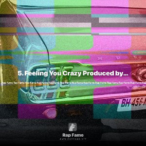 5. Feeling You Crazy Produced by Blow Money