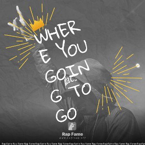 where you going to go 