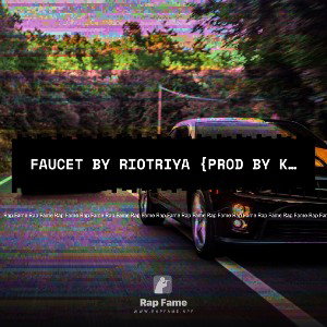 Faucet by riotriya {Prod by Kevin Hues