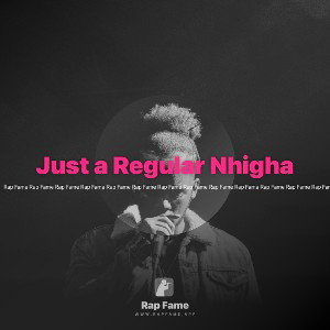 Just a Regular Nhigha 