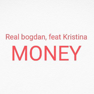Realbogdan, feat Kristina - money и money (prod.Realbogdan) 