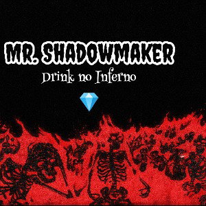 Mistershadowmaker- Drink no Inferno 