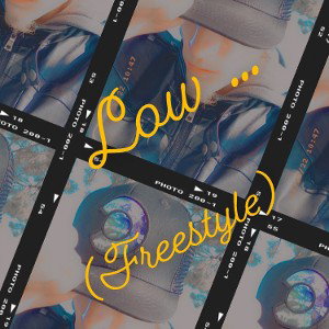 low …. (freestyle)