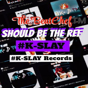 Should Be The Ref- The BeatChef™️ Produced By #K-SLAY/ #K-SLAY Records 