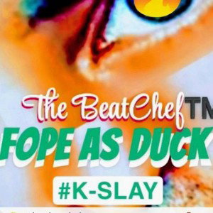 Fope As Duck (Official) The BeatChef™️ Prod By #K-SLAY | #K-SLAY Records 