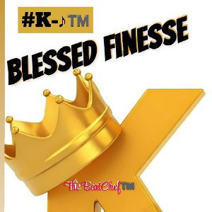 #K-SLAY _#K-♪™️_ TheBeatChef™️ - Blessed Finnesse  _#K-♪™️_©️ Th3 #K-SLAY 3MPiR3 