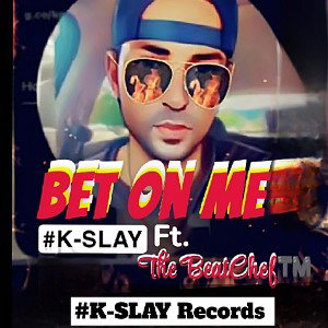  Bet On Me   #K-SLAY ft. The BeatChef™️