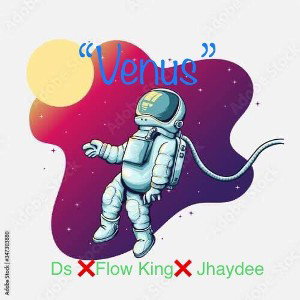 Ds x Flow King X jhaydee- Venus 🪐
