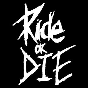 ride or die