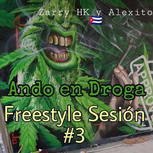 ("Ando en Droga")_ Freestyle sesión #3_ Zarry HK y Alexito 🇨🇺