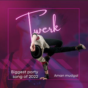 Twerk - Aman Mudgal 