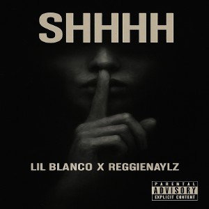 Shhhh - Lil Blanco X Reggienaylz