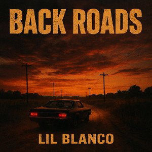 Back roads- Lil Blanco