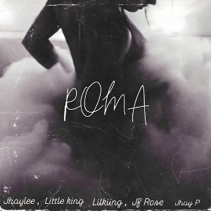 Roma FT Little King ,Lilkiing , JF Rose , JhayP