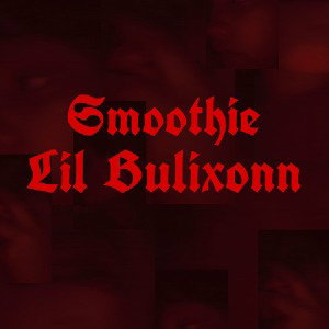 Smoothie-LiL Bulixonn 
