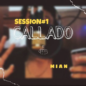 Mian-SESSION#1 / Callado 🔥