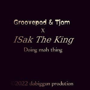 ISak The King,Groovepad-- Doing my thing _