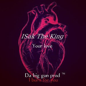 ISak The King - Your Love 