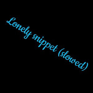 Lonely snippet 2 (slowed)