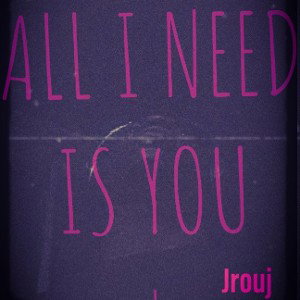 All I Need Is You