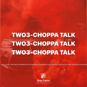 TWO3-Choppa Talk