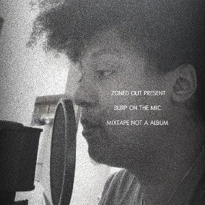 ZONED OUT BURP ON THE MIC