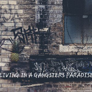 living_in_a_gangsters_paradise