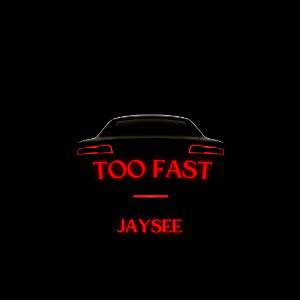 JaySee - Too Fast