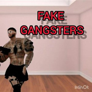 FAKE GANGSTERS