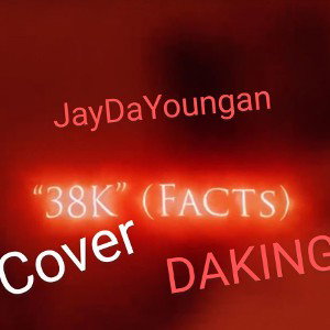 JayDaYoungan - 38k Facts Cover DAKING