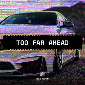 Too Far Ahead ft.Rondo