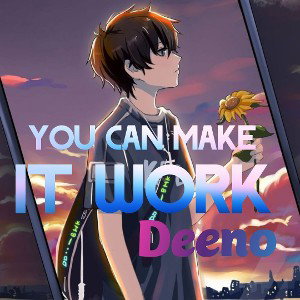 Deeno -You can make it work