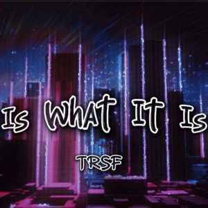 Is What It Is 