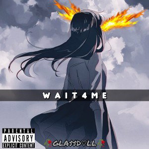 🥀GLA$$D♡LL🥀-Wait4me