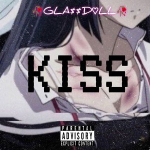 🥀GLA$$D💔LL🥀- Kiss 💋 