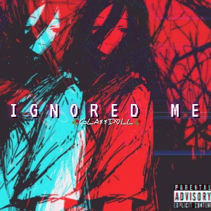 🥀GLA$$D♡LL🥀 -Ignored me 