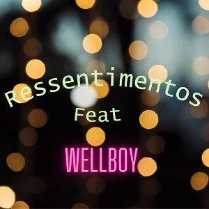 Ressentimentos - Feat Wellboy. 