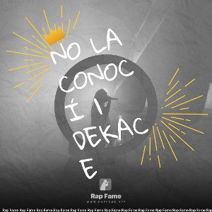 No la conocí | Dekace 